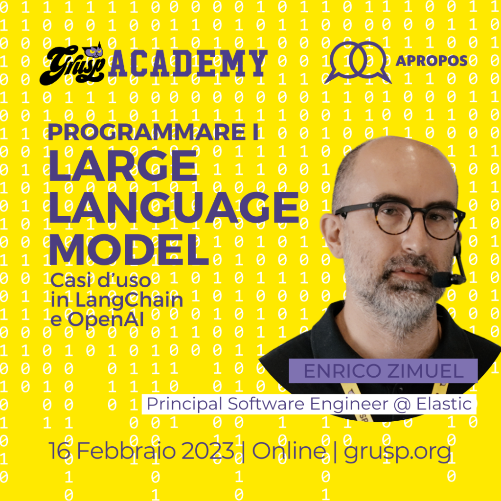 Programmare #LLM - Casi d’uso in #LangChain e #OpenAI 

Docente: Enrico Zimuel , Principal Software Engineer @ Elastic
 Online | 16 Febbraio 2024 